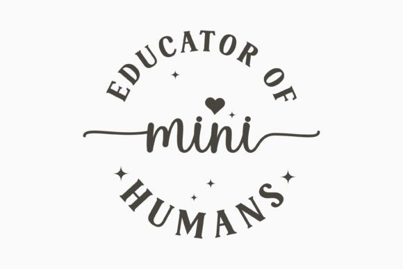 Educator of Mini Humans Teacher Svg