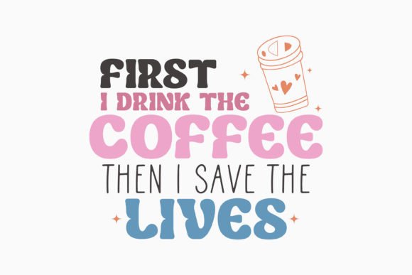 First I Drink the Coffee Retro Nurse
