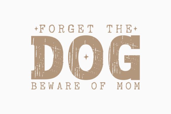 Forget the Dog Beware of Mom
