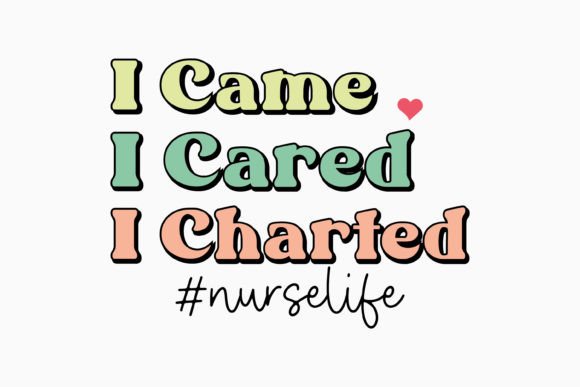 I Came I Cared I Charted Retro Nurse Svg