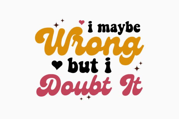I Maybe Wrong but I Doubt It Retro