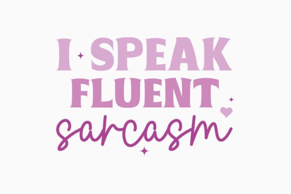I Speak Fluent Sarcasm Retro Sarcastic
