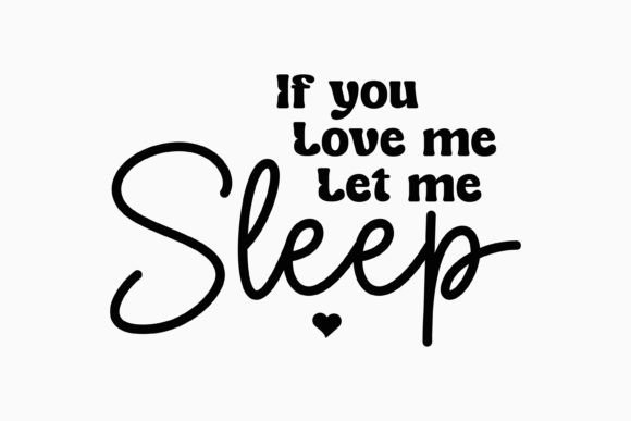If You Love Me Let Me Sleep