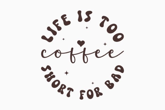 Life is Too Short for Bad Coffee Retro
