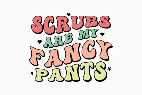 Scrubs Are My Fancy Pant Retro Nurse Svg