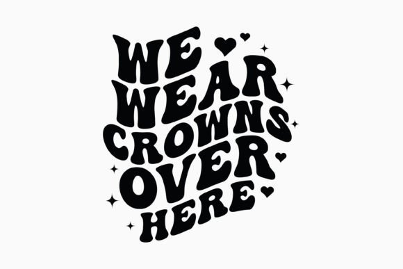 We Wear Crowns over Here Retro Svg